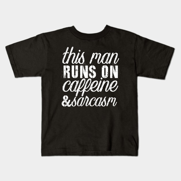 Sarcasm sayings this man runs on Kids T-Shirt by G-DesignerXxX